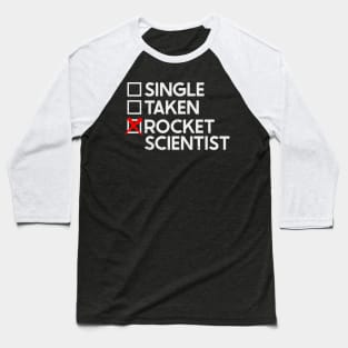 Single Taken Rocket Scientist Baseball T-Shirt